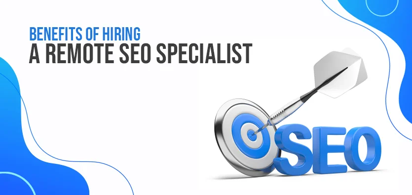 Benefits Of Hiring A Remote SEO Specialist | Worktually