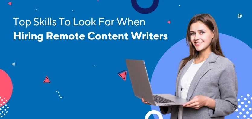 Top Skills To Look For When Hiring Remote Content Writers