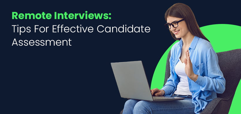 Remote Interviews: Tips For Effective Candidate Assessment