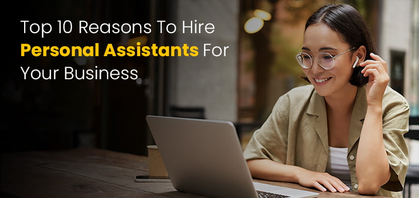 Top 10 Reasons To Hire Personal Assistants For Your Business